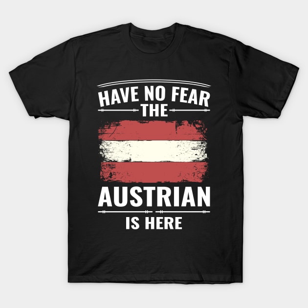 Have no fear the austrian is here Austria flag T-Shirt by RIWA